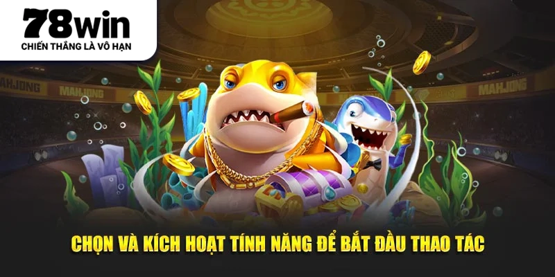 Chọn và kích hoạt tính năng để bắt đầu thao tác